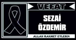 SEZAİ ÖZDEMİR VEFAT ETTİ