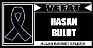 HASAN BULUT VEFAT ETTİ