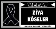 ZİYA KÖSELER VEFAT ETTİ