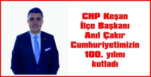 ÇAKIR, CUMHURİYETİMİZİN 100. YILDÖNÜMÜ NEDENİYLE MESAJ YAYIMLADI