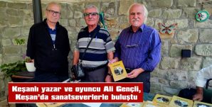 GENÇLİ, KEŞANLI SANATSEVERLERLE BULUŞTU