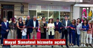 HAYAL SANATEVİ HİZMETE AÇILDI