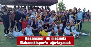 İLK MAÇ, 15 EKİM’DE KEŞAN’DA…