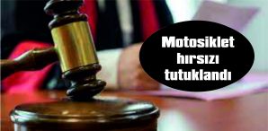 MOTOSİKLET HIRSIZI TUTUKLANDI