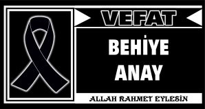 BEHİYE ANAY VEFAT ETTİ