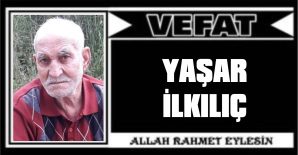 YAŞAR İLKILIÇ VEFAT ETTİ