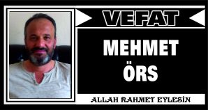 MEHMET ÖRS VEFAT ETTİ