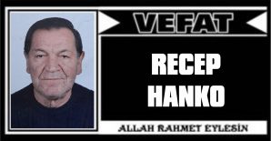 RECEP HANKO VEFAT ETTİ