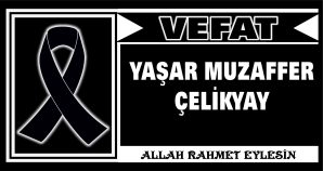 YAŞAR MUZAFFER ÇELKYAY VEFAT ETTİ