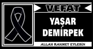 YAŞAR DEMİRPEK VEFAT ETTİ