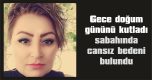 GÜLÇİN ALTAN, EVİNDE ÖLÜ BULUNDU