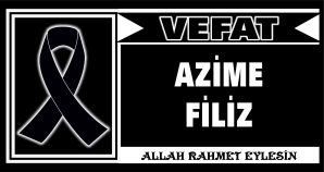 AZİME FİLİZ VEFAT ETTİ