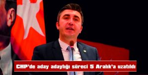 CHP’DE ADAY ADAYLIĞI SÜRECİ 5 ARALIK’A UZATILDI