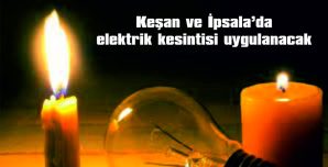 KEŞAN VE İPSALA’DA ELEKTRİK KESİNTİSİ…