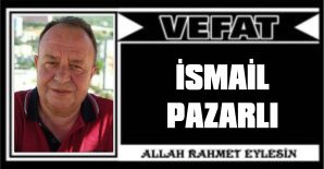 İSMAİL PAZARLI VEFAT ETTİ