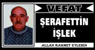 ŞERAFETTİN İŞLEK VEFAT ETTİ