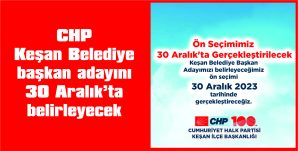 CHP’NİN KEŞAN BELEDİYE BAŞKAN ADAYINI BELİRLEYECEĞİ ÖN SEÇİM 30 ARALIK’TA…