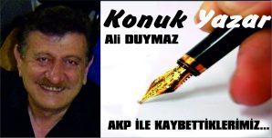 AKP İLE KAYBETTİKLERİMİZ…