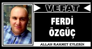 FERDİ ÖZGÜÇ VEFAT ETTİ