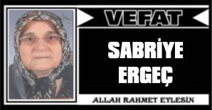 SABRİYE ERGEÇ VEFAT ETTİ