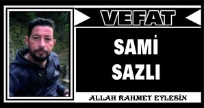 SAMİ SAZLI VEFAT ETTİ