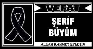 ŞERİF BÜYÜM VEFAT ETTİ