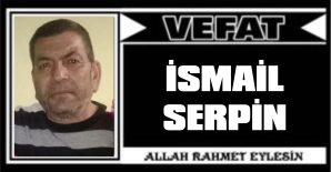 İSMAİL SERPİN VEFAT ETTİ