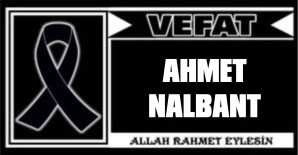 AHMET NALBANT VEFAT ETTİ