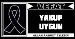 YAKUP UYGUN VEFAT ETTİ