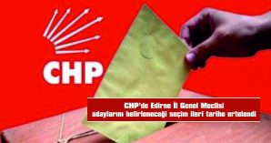 CHP’DE İL GENEL MECLİSİ ADAY ADAYLARI İÇİN YAPILACAK SEÇİM İLERİ BİR TARİHTE YAPILACAK