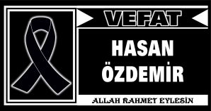 HASAN ÖZDEMİR VEFAT ETTİ