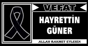 HAYRETTİN GÜNER VEFAT ETTİ