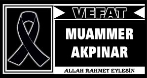 MUAMMER AKPINAR VEFAT ETTİ