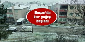 KEŞAN BEYAZA BÜRÜNDÜ