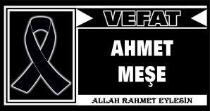 AHMET MEŞE VEFAT ETTİ