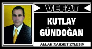 KUTLAY GÜNDOĞAN VEFAT ETTİ