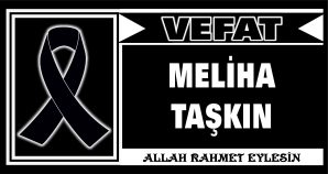 MELİHA TAŞKIN VEFAT ETTİ