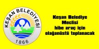 KEŞAN BELEDİYE MECLİSİ HİBE ARAÇ İÇİN OLAĞANÜSTÜ TOPLANACAK