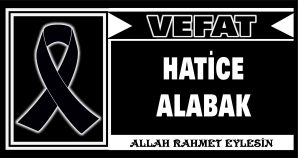 HATİCE ALABAK VEFAT ETTİ