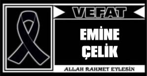 EMİNE ÇELİK VEFAT ETTİ