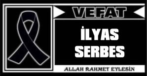 İLYAS SERBES VEFAT ETTİ