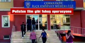 ÇERKEZKÖY’DE FUHUŞ OPERASYONU…