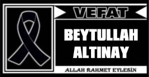 BEYTULLAH ALTINAY VEFAT ETTİ