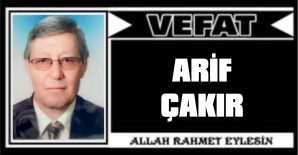 ARİF ÇAKIR VEFAT ETTİ