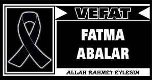 FATMA ABALAR VEFAT ETTİ