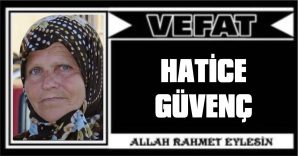 HATİCE GÜVENÇ VEFAT ETTİ