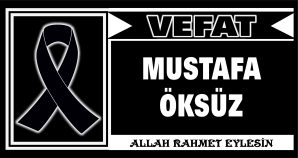 MUSTAFA ÖKSÜZ VEFAT ETTİ