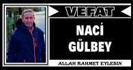 NACİ GÜLBEY VEFAT ETTİ