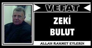 ZEKİ BULUT VEFAT ETTİ