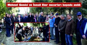 MEHMET GEMİCİ VE İSMAİL EKER ANILDI